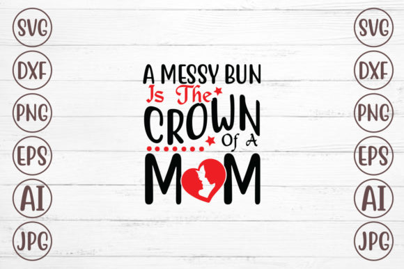 A Messy Bun is the Crown of a Mom Graphics and Crafts Review