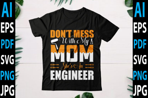 Don’t Mess with My Mom She’s an Engineer Graphics and Crafts