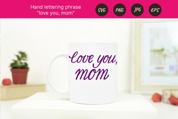 Mother s Day Lettering Love You, Mom Graphics and Crafts Review