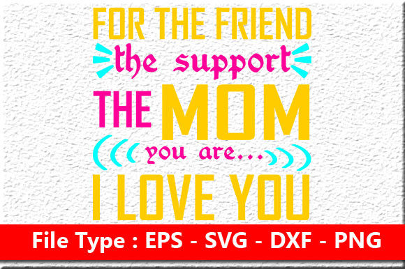 Mother’s Day Svg Design, for the Friend,