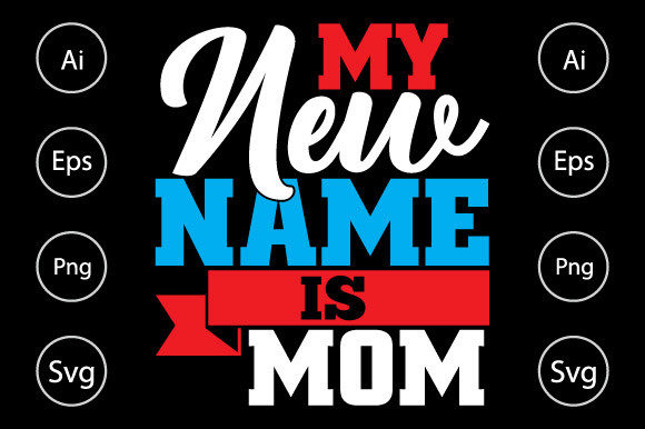 My New Name is Mom, Best Mom Shirt Graphics and Crafts