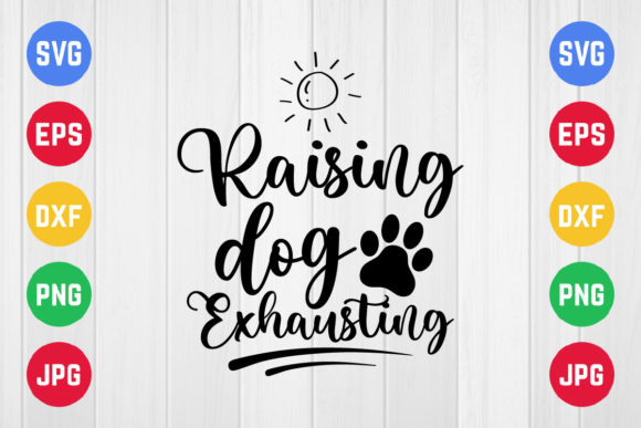Pet Mom, Raising Dogs is Exhausting Graphics and Crafts