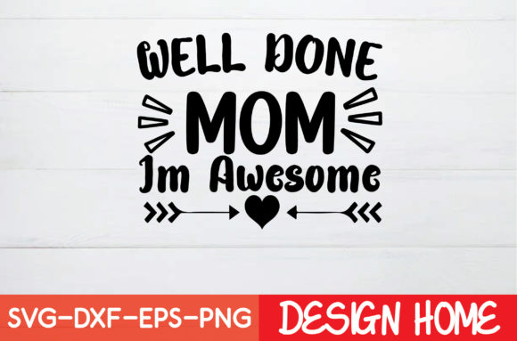 Well Done Mom Im Awesome Graphics and Crafts Review